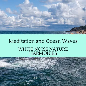 Meditation and Ocean Waves - White Noise Nature Harmonies by Rainbow Wave Sounds Library