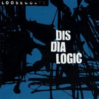 Disdialogical by Loosegoats