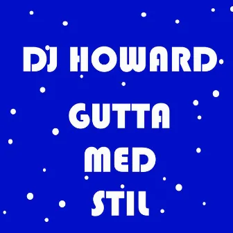 Gutta Med Stil by DJ Howard