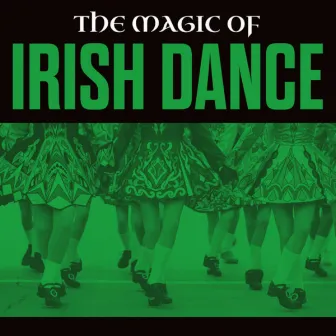 The Magic Of Irish Dance by The Irish Ceili Band