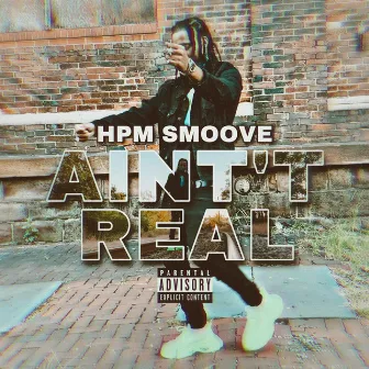 Ain't Real by Hpm Smoove