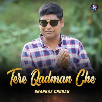 Tere Qadman Che by Shahbaz Chohan