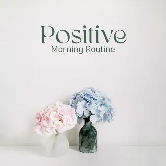 Positive Morning Routine: Jazz for Good Morning & Chill by Good Time House