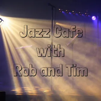 Jazz Cafe with Rob and Tim by Robert Grigg