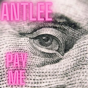 Pay Me by Antlee