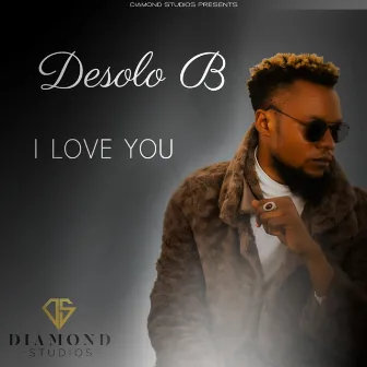 I Love You by Desolo B