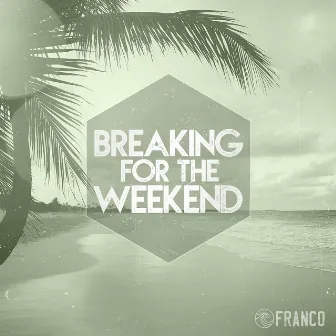 Breaking for the Weekend by FRANCO