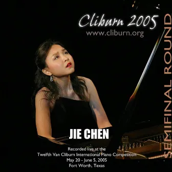 2005 Van Cliburn International Piano Competition Semifinal Round by Jie Chen