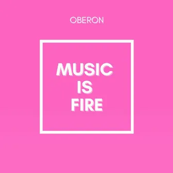 Music Is Fire by Oberon