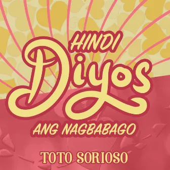 Hindi Diyos Ang Nagbabago by Toto Sorioso