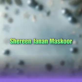 Shereen Janan Maskoor by Bakhan Minawal