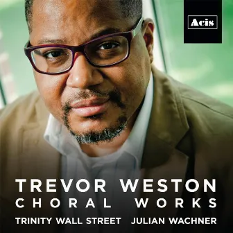 Trevor Weston Choral Works by Choir of Trinity Wall Street