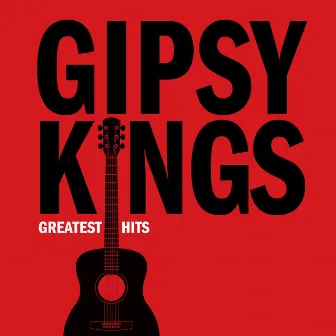 Greatest Hits by Gipsy Kings