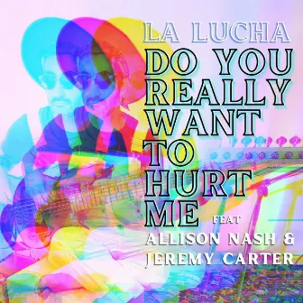 Do You Really Want To Hurt Me? by La Lucha