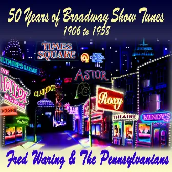 50 Years of Broadway Show Tunes : 1906 to 1958 by Fred Waring & The Pennsylvanians