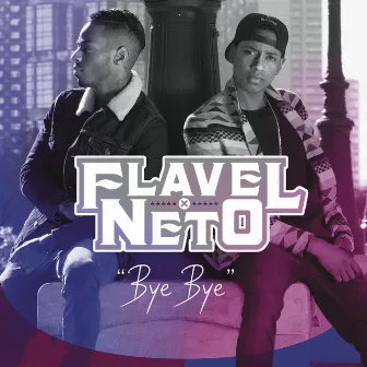 Bye Bye by Flavel & Neto