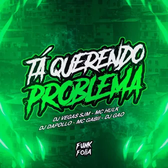 Ta Querendo Problema by DJ Gao