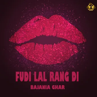 Fudi Lal Rang Di by BAJANIA GHAR