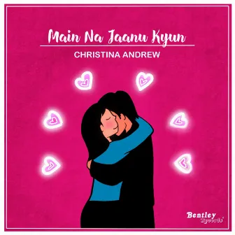 Main Na Jaanu Kyun by Christina Andrew