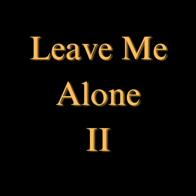 Leave Me Alone 2