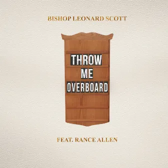 Throw Me Overboard (feat. Rance Allen) by Bishop Leonard Scott