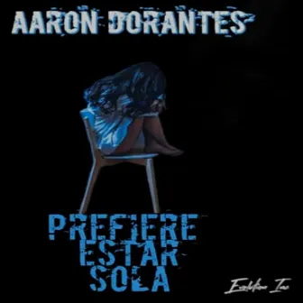 Prefiere estar sola by Aaron Dorantes