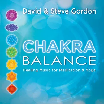 Chakra Balance: Healing Music for Meditation & Yoga by David & Steve Gordon