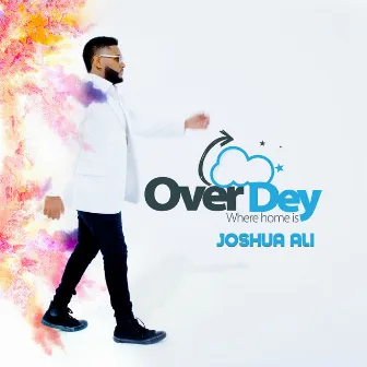 Over Dey by Joshua Ali