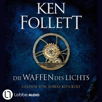 Die Waffen des Lichts [Kingsbridge-Roman, Band 5 (Gekürzt)] by Ken Follett