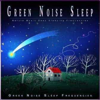 Green Noise Sleep: Nature Music Deep Sleeping Frequencies by Green Noise Music