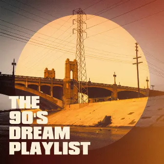 The 90's Dream Playlist by Unknown Artist