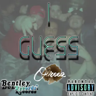 I Guess by Oreez