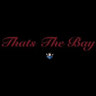 Thats The Bay by Yung Teflon