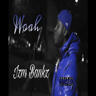 Woah by Izm Bankz