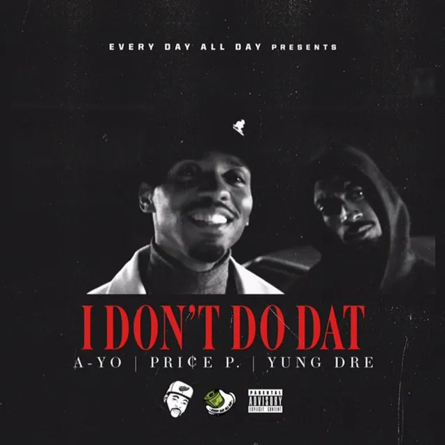 I Don't Do Dat (feat. a-Yo, Price P. & Yung Dre)