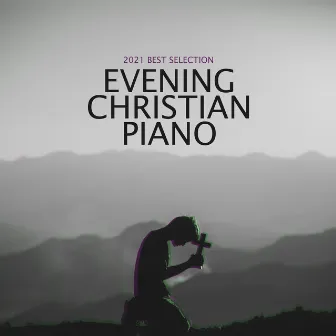 2021 Best Selection: Evening Christian Piano & Time Alone with God by Jennifer Calm