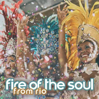 Fire Of The Soul From Rio by 