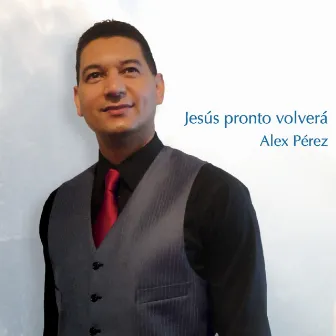 Jesús Pronto Volverá by Alex Perez