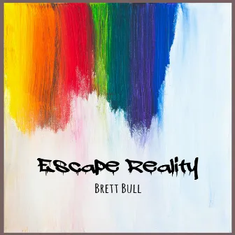 Escape Reality by Brett Bull