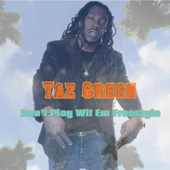 Don't Play Wit Em Freestyle by Taz Green