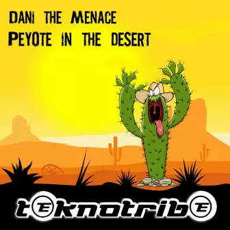 Peyote in the Desert by Dani The Menace