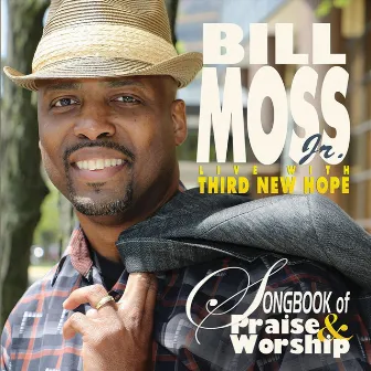 Songbook of Praise & Worship by Bill Moss Jr.