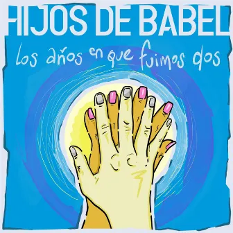 Los Años en Que Fuimos Dos by Hijos de Babel