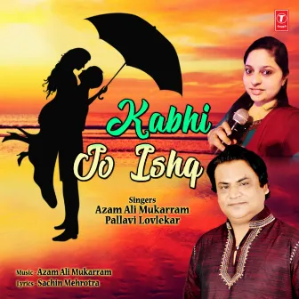 Kabhi Jo Ishq by Azam Ali Mukarram