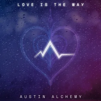 LOVE IS THE WAY by Austin Alchemy