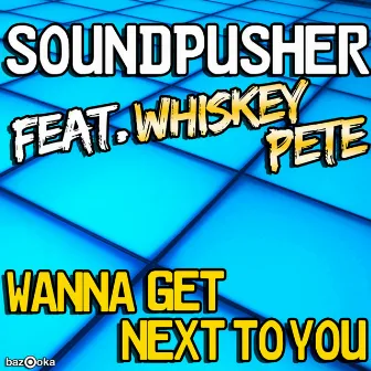 Wanna Get Next To You by Soundpusher