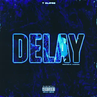 DELAY by T Clipse