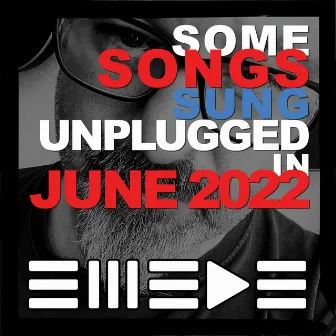 Some Songs Sung Unplugged in June 2022 by Swede