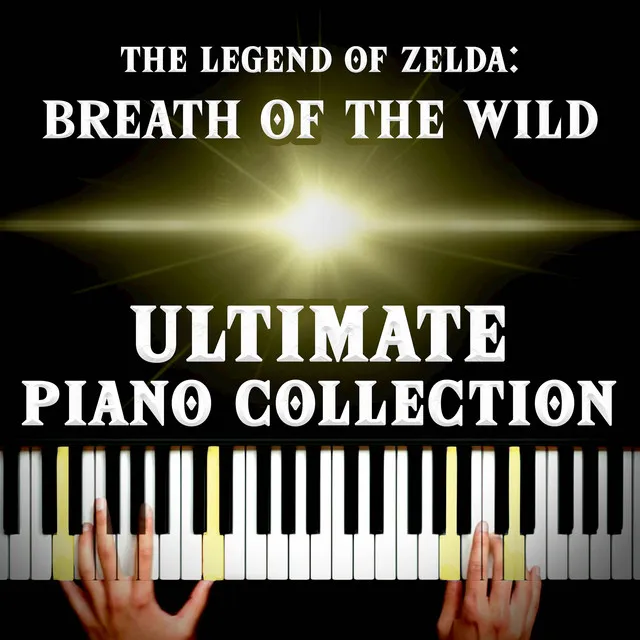 The Legend of Zelda: Breath of the Wild Ultimate Piano Collection