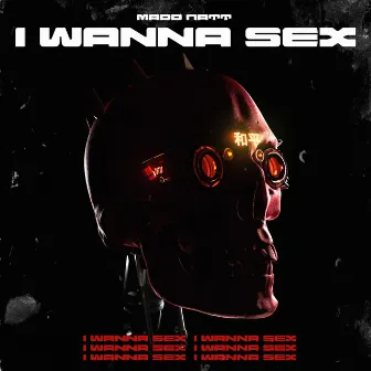 I Wanna Sex by Madd Natt